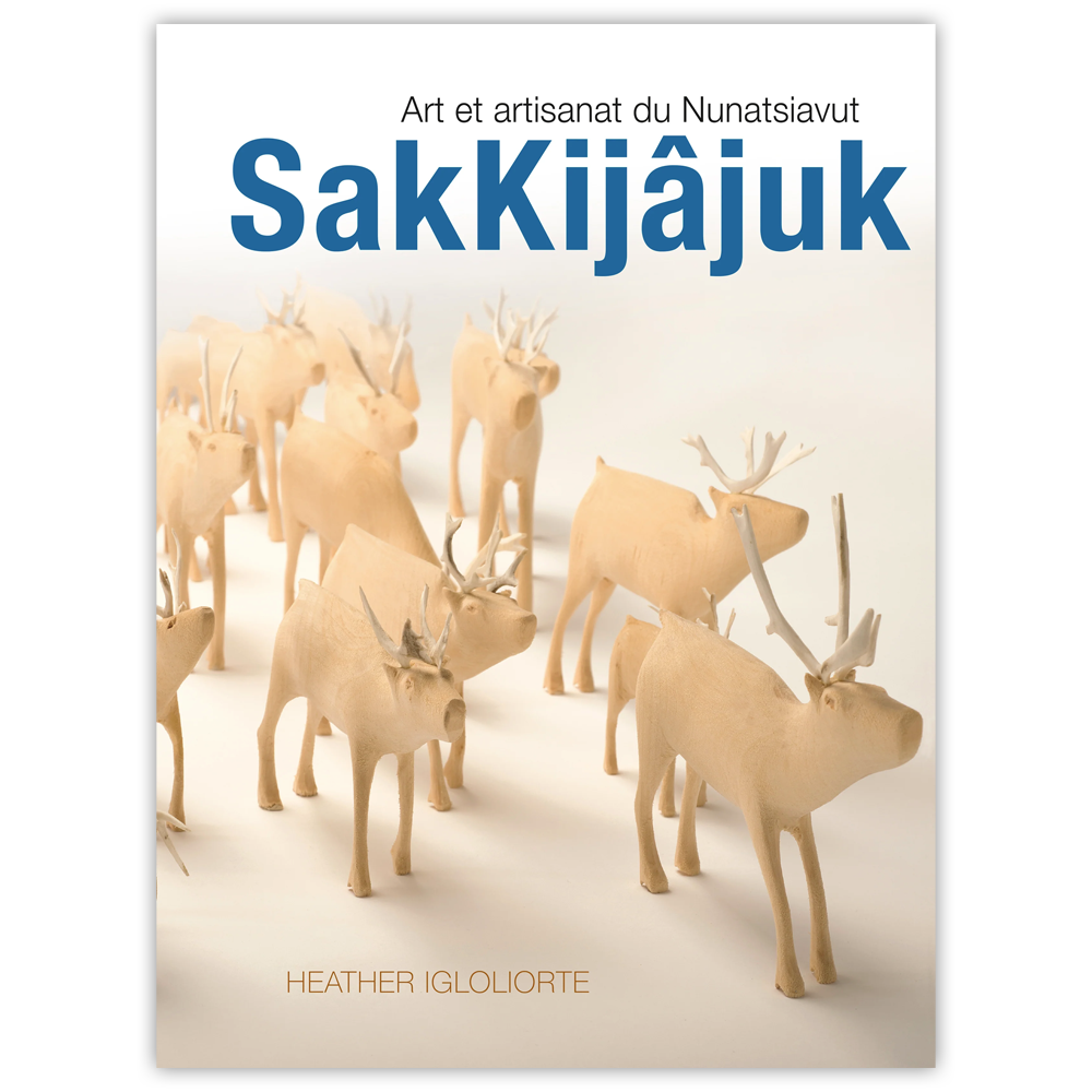SakKijâjuk : Art et artisanat du Nunatsiavut (French)
