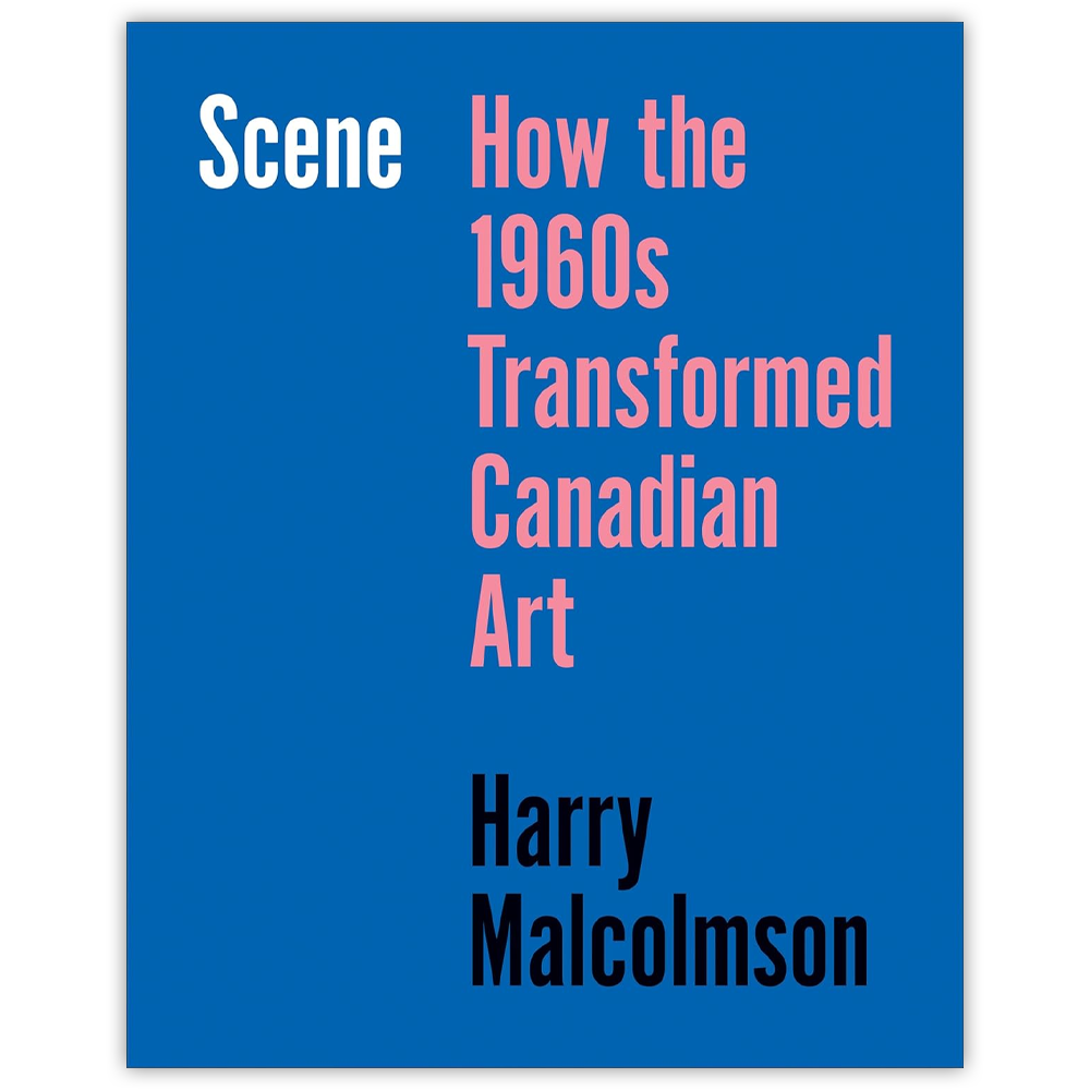 Scene: How the 1960s Transformed Canadian Art (Anglais)