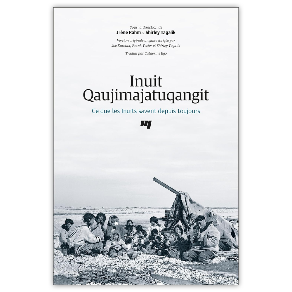 Inuit Qaujimajatuqangit : Ce que les Inuits savent depuis toujours (French)