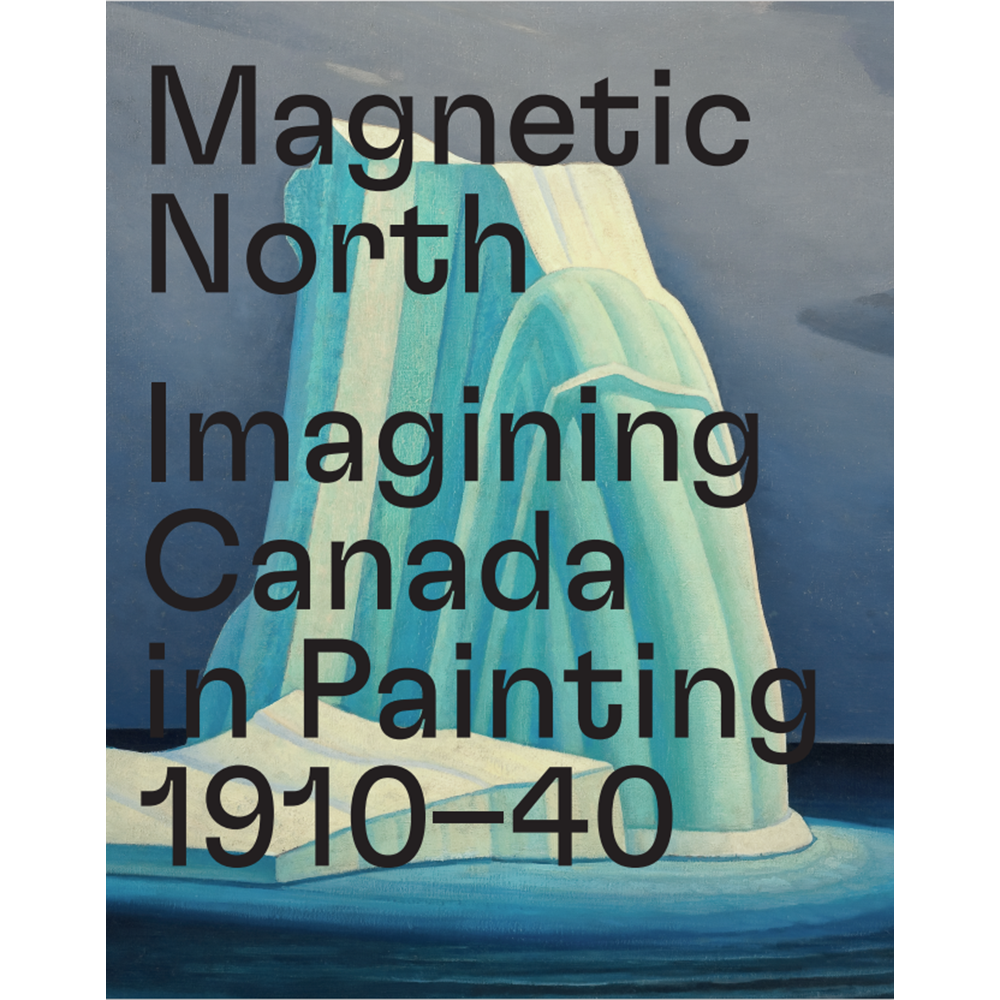 Magnetic North: Imagining Canada in Painting 1910–1940 (English)