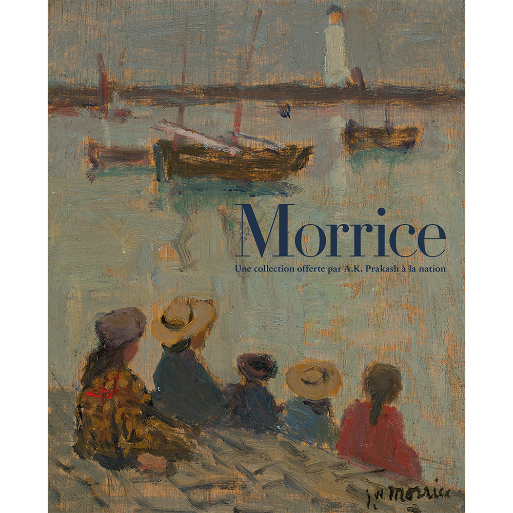 Morrice. Une collection offerte par A.K. Prakash à la nation (French)